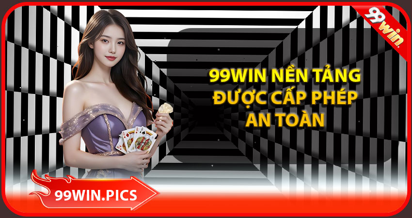 99win nền tảng được cấp phép an toàn