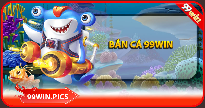 bắn cá 99win