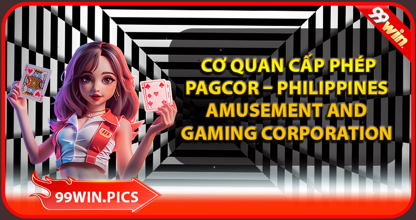 Cơ quan cấp phép: PAGCOR – Philippines Amusement and Gaming Corporation