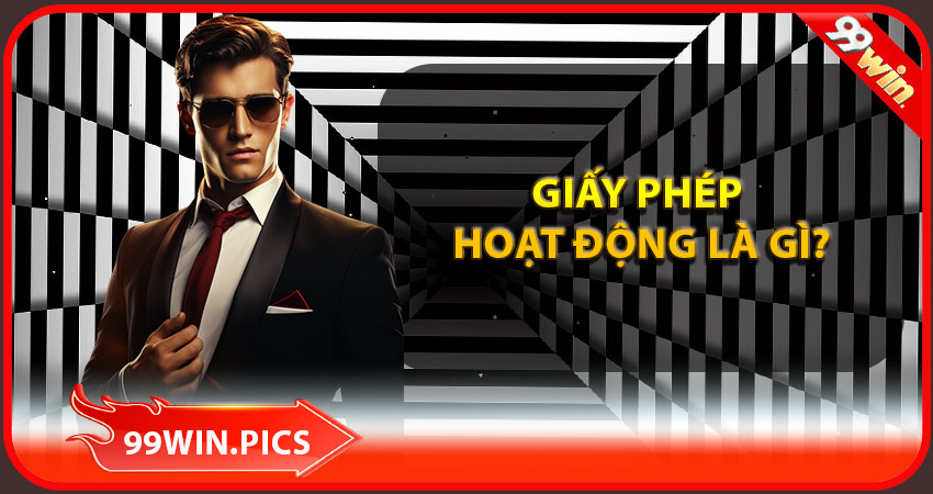 Giấy phép hoạt động 99win là gì