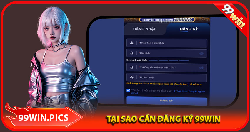 Tại sao cần phải thực hện đăng ký 99win