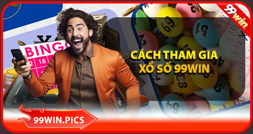 Hướng dẫn cách tham gia chơi xổ số 99win