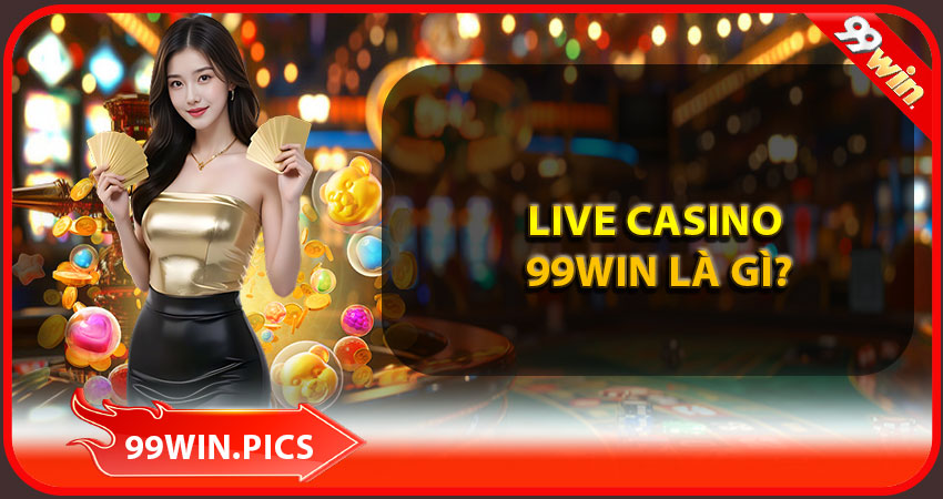 Live casino 99win là gi