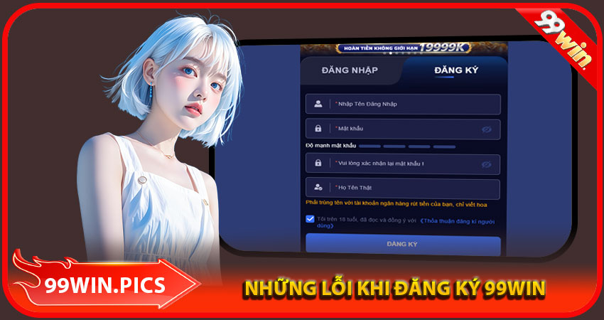 Những lỗi thường gặp khi thực hiện đăng ký 99win