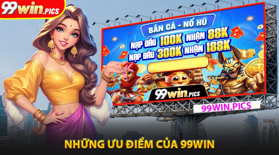 Những ưu điểm của nhà cái 99win