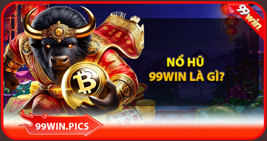 Nổ hũ 99win là gì?